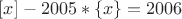 $[x]-2005*\{x\}=2006$