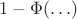 $1-\Phi(\ldots)$