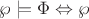 $\wp\models \Phi \Leftrightarrow\wp$