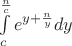 $\int\limits_{c}^{\frac{n}{c}} e^{y+\frac{n}{y}}dy$