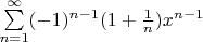 $\sum\limits_{n=1}^{\infty}(-1)^{n-1}(1+\frac 1 n)x^{n-1}