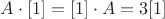 $A\cdot [1]=[1]\cdot A =3[1]$