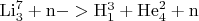 ${\rm Li}_3^7 + {\rm n} -> {\rm H}_1^3 + {\rm He}_4^2 + {\rm n}$