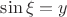 $\sin\xi=y$