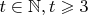 $t\in\mathbb{N} , t \geqslant 3$