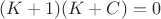 $(K+1)(K+C)=0$