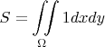 $$S=\iint\limits_{\Omega}^{}1dxdy$$