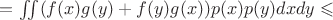 $=\iint\limits_{}^{} (f(x)g(y) + f(y)g(x))p(x)p(y) dxdy  \leqslant $