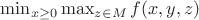 $\min_{x\ge 0}\max_{z \in M}f(x, y, z)$