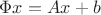 $\Phi x=Ax+b$
