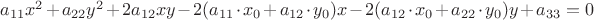 $a_{11} x^2+a_{22} y^2+2 a_{12} x  y-2 (a_{11}\cdot x_0+a_{12}\cdot y_0)x-2 (a_{12}\cdot x_0+a_{22}\cdot y_0) y+a_{33} = 0$