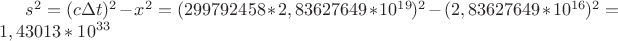 $s^2=(c \Delta t)^2-\Deltа x^2=(299792458*2,83627649*10^{19})^2-(2,83627649*10^{16})^2=1,43013*10^{33}$