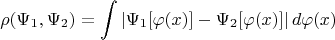 $$\rho(\Psi_1, \Psi_2) = \int \left| \Psi_1[\varphi(x)] - \Psi_2[\varphi(x)] \right| d\varphi(x)$$