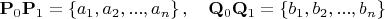 $\mathbf{P}_{0}\mathbf{P}_{1}=\left\{ a_{1},a_{2},...,a_{n}\right\} ,\quad \mathbf{Q}_{0}\mathbf{Q}_{1}=\left\{ b_{1},b_{2},...,b_{n}\right\}$