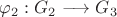 $\varphi_2:G_2\longrightarrow G_3$