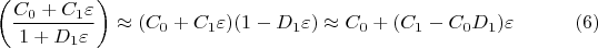$$
\left( \frac{C_0 + C_1 \varepsilon }{1 + D_1 \varepsilon } \right) \approx (C_0 + C_1 \varepsilon)(1 - D_1 \varepsilon)  \approx C_0 + (C_1 - C_0 D_1) \varepsilon \eqno(6)
$$