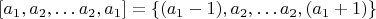 $$[a_1,a_2,&hellip;a_2,a_1]=\left \{ (a_1-1),a_2,&hellip;a_2,(a_1+1) \right \}$$