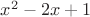 $x^2-2x+1$
