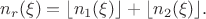 $$n_r(\xi)=\lfloor n_1(\xi)\rfloor+\lfloor n_2(\xi)\rfloor.$$
