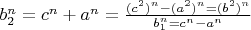 $b_2^n=c^n+a^n=\frac{(c^2)^n-(a^2)^n=(b^2)^n}{b_1^n=c^n-a^n}$