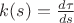 $k(s)=\frac{d\tau}{ds}$