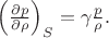 $\left(\frac {\partial p} {\partial \rho}\right)_S = \gamma \frac {p}{\rho}.$