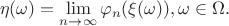 $$\eta(\omega) = \lim_{n\to\infty}\varphi_n(\xi(\omega)), \omega\in\Omega.$$