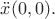 $\ddot x(0,0).$