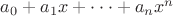 $a_0+a_1x+\cdot\cdot\cdot+a_n x^n$