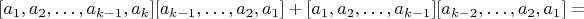 $$[a_1,a_2,&hellip;,a_{k-1},a_k][a_{k-1},&hellip;,a_2,a_1]+[a_1,a_2,&hellip;,a_{k-1}][a_{k-2},&hellip;,a_2,a_1]=$$