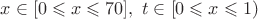 $x \in [0 \leqslant x \leqslant 70], \ t \in [0 \leqslant x \leqslant 1)$