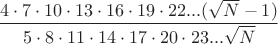 $$ \dfrac {     4\cdot 7\cdot 10\cdot 13\cdot 16\cdot 19\cdot 22...(\sqrt N-1)}{5\cdot 8\cdot 11\cdot 14\cdot 17\cdot 20\cdot 23...\sqrt N }$$