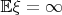 $\mathbb E \xi = \infty$