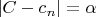 $\left|C - c_{n}\right| = \alpha$