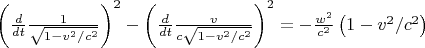 $\[{\left( {\frac{d}
{{dt}}\frac{1}
{{\sqrt {1 - {v^2}/{c^2}} }}} \right)^2} - {\left( {\frac{d}
{{dt}}\frac{v}
{c{\sqrt {1 - {v^2}/{c^2}} }}} \right)^2} =  - \frac{{{w^2}}}
{{{c^2}}}\left( {1 - {v^2}/{c^2}} \right)\]$