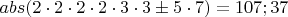 $abs(2\cdot2\cdot2\cdot2\cdot3\cdot3 \pm 5\cdot7)  = 107;37$