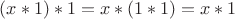 $(x\ast1)\ast1=x\ast(1\ast1)=x\ast1$