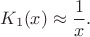 $$K_1(x)\approx\frac{1}{x}.$$
