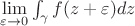 $\lim\limits_{\varepsilon \to 0} \int\lmiits_\gamma f(z+\varepsilon) dz $