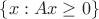 $\{x:Ax \geq 0\}$