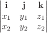 $$
\begin{vmatrix} \mathbf i & \mathbf j & \mathbf k \\ x_1 & y_1 & z_1 \\ x_2 & y_2 & z_2 \end{vmatrix}
$$