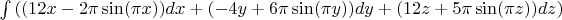 $\int {((12 x-2 \pi \sin(\pi x))dx+(-4y+6 \pi \sin(\pi y))dy+(12z+5\pi\sin(\pi z))dz)}$