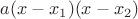 $a(x - x_1)(x - x_2)$
