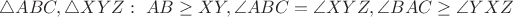 $\triangle ABC, \triangle XYZ:\ AB \ge XY, \angle ABC=\angle XYZ, \angle BAC \ge \angle YXZ$