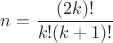 $n=\dfrac{(2k)!}{k!(k+1)!}$