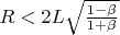 $R<2L\sqrt{\frac{1-\beta }{1+\beta }}$