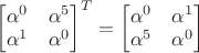 $\begin{bmatrix}\alpha^0&\alpha^5\\\alpha^1&\alpha^0\end{bmatrix}^T=\begin{bmatrix}\alpha^0&\alpha^1\\\alpha^5&\alpha^0\end{bmatrix}$
