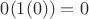 $0(1(0)) = 0$