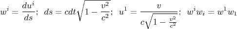 $$w^i  = \frac{{du^i }}{{ds}};\,\,\,ds = cdt\sqrt {1 - \frac{{v^2 }}{{c^2 }}} ;\,\,\,u^1  = \frac{v}{{c\sqrt {1 - \frac{{v^2 }}{{c^2 }}} }};\,\,\,w^i w_i  = w^1 w_1 $$