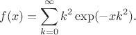 $$
f(x)=\sum_{k=0}^{\infty}k^2 \exp(-xk^2). 
$$